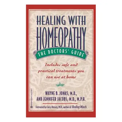 "Healing with Homeopathy: The Doctors' Guide" - "" ("Jonas Wayne B.")