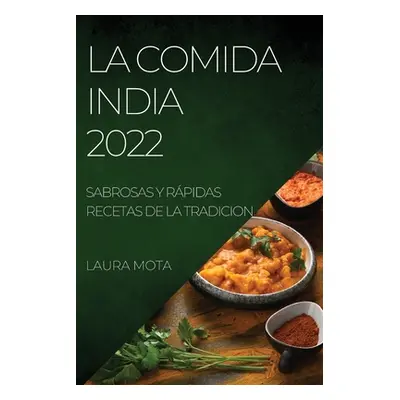 "La Comida India 2022: Sabrosas Y Rpidas Recetas de la Tradicion" - "" ("Mota Laura")