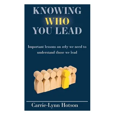 "Knowing Who You Lead: Important lessons on why we need to understand those we lead" - "" ("Hots