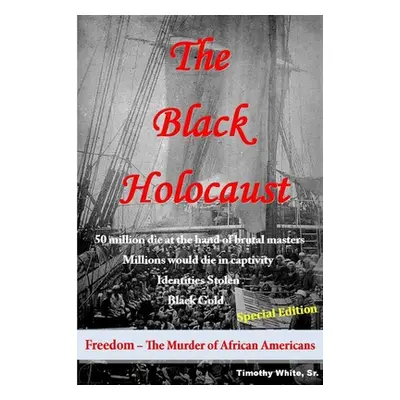 "The Black Holocaust" - "" ("White Timothy Sr.")