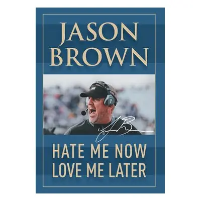 "Hate Me Now, Love Me Later" - "" ("Brown Jason")