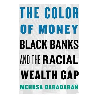 "The Color of Money: Black Banks and the Racial Wealth Gap" - "" ("Baradaran Mehrsa")