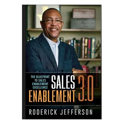 "Sales Enablement 3.0: The Blueprint to Sales Enablement Excellence" - "" ("Jefferson Roderick")