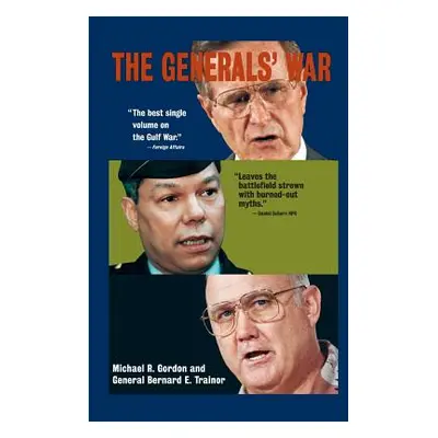 "The Generals' War: The Inside Story of the Conflict in the Gulf" - "" ("Gordon Michael R.")