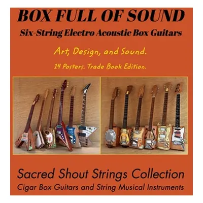 "BOX FULL OF SOUND. Six String Electro Acoustic Box Guitars. Art, Design, and Sound. 14 Posters.