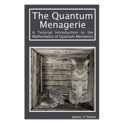 "The Quantum Menagerie: A Tutorial Introduction to the Mathematics of Quantum Mechanics" - "" ("