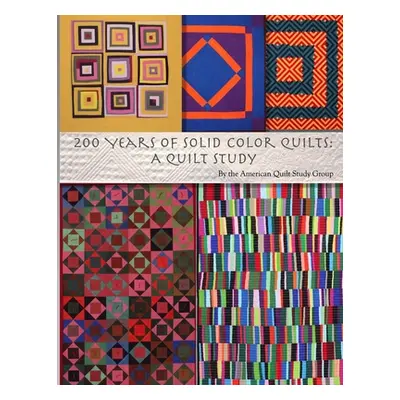 "200 Years of Solid Color Quilts: A Quilt Study" - "" ("American Quilt Study Group")