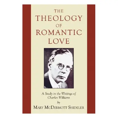 "The Theology of Romantic Love" - "" ("Shideler Mary McDermott")