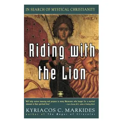 "Riding with the Lion: In Search of Mystical Christianity" - "" ("Markides Kyriacos C.")