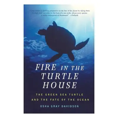 "Fire in the Turtle House: The Green Sea Turtle and the Fate of the Ocean" - "" ("Gray Davidson 