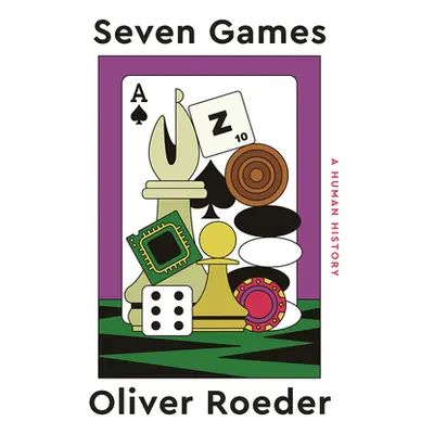 "Seven Games: A Human History" - "" ("Roeder Oliver")