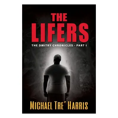 "The Lifers, The Dmitry Chronicles - Part I" - "" ("Harris Michael Tre'")