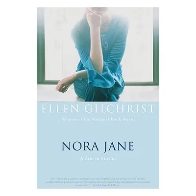 "Nora Jane: A Life in Stories" - "" ("Gilchrist Ellen")