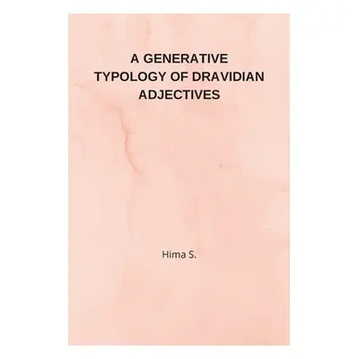 "A Generative Typology of Dravidian Adjectives" - "" ("S Hima")