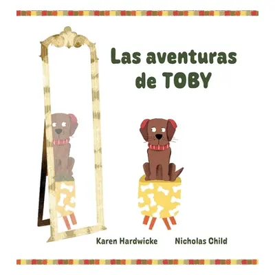 "Las aventuras de TOBY: cmo un cachorro travieso descubre despus de algunas aventuras, que le gu