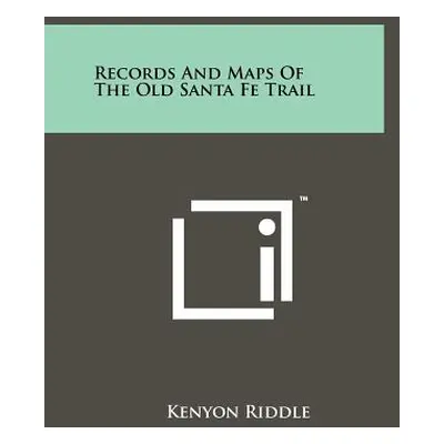 "Records And Maps Of The Old Santa Fe Trail" - "" ("Riddle Kenyon")