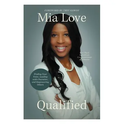 "Qualified: Finding Your Voice, Leading with Character, and Empowering Others" - "" ("Love Mia")