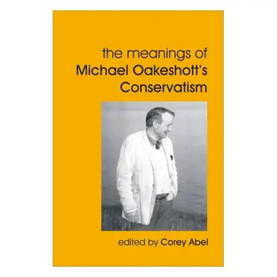 "The Meanings of Michael Oakeshott's Conservatism" - "" ("Abel Corey")