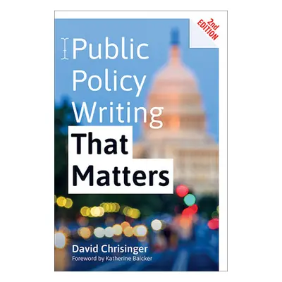 "Public Policy Writing That Matters" - "" ("Chrisinger David")