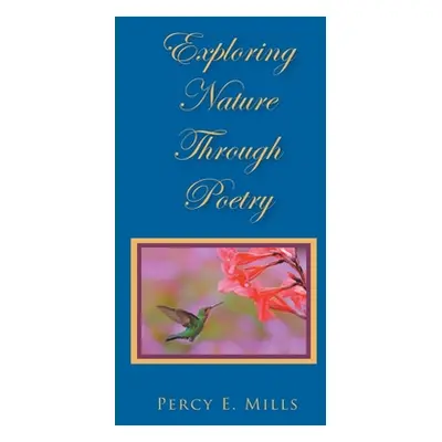 "Exploring Nature Through Poetry" - "" ("Mills Percy E.")