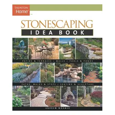 "Stonescaping Idea Book" - "" ("Wormer Andrew")