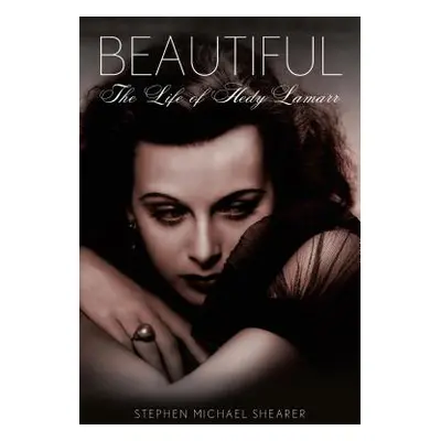 "Beautiful: The Life of Hedy Lamarr" - "" ("Shearer Stephen Michael")