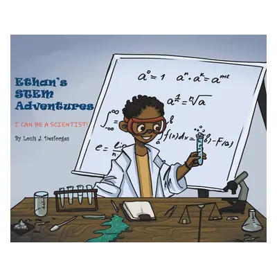 "Ethan's STEM Adventures: I Can Be a Scientist!" - "" ("Desforges Louis")