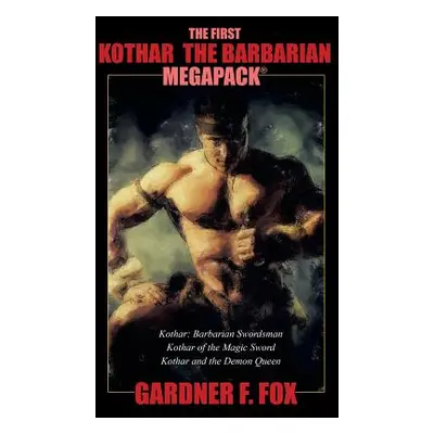 "The First Kothar the Barbarian MEGAPACK(R): 3 Sword and Sorcery Novels" - "" ("Fox Gardner F.")