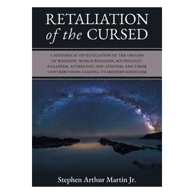 "Retaliation of The Cursed: A Historical Investigation of The Origins of Worship, World Religion