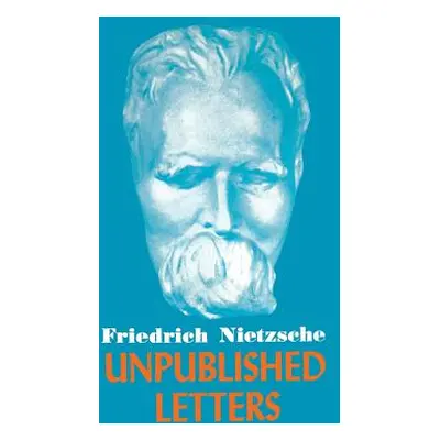 "Nietzsche Unpublished Letters" - "" ("Nietzsche Friedrich Wilhelm")