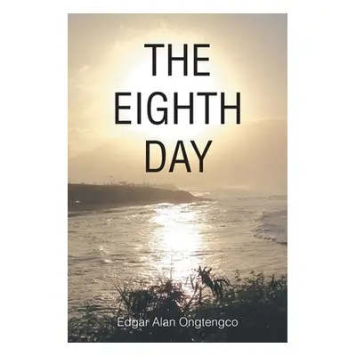 "The Eighth Day" - "" ("Ongtengco Edgar Alan")