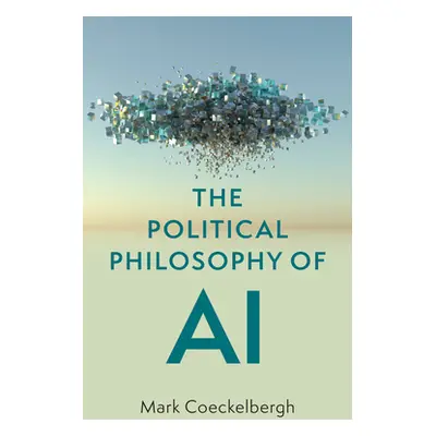 "The Political Philosophy of AI: An Introduction" - "" ("Coeckelbergh Mark")