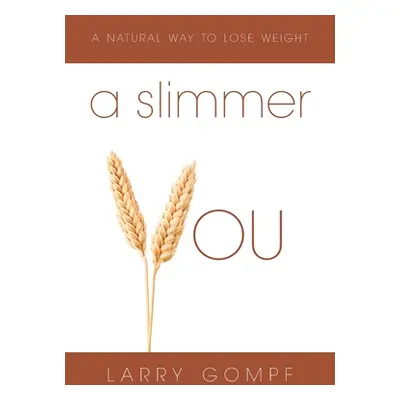 "A Slimmer You: A Natural Way to Lose Weight" - "" ("Gompf Larry")