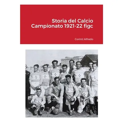 "Storia del Calcio Campionato 1921-22 figc" - "" ("Corinti Alfredo")