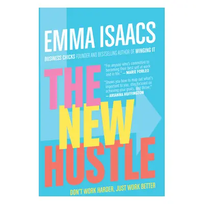 "The New Hustle: Don't Work Harder, Just Work Better" - "" ("Isaacs Emma")