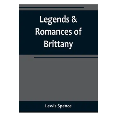 "Legends & Romances of Brittany" - "" ("Spence Lewis")