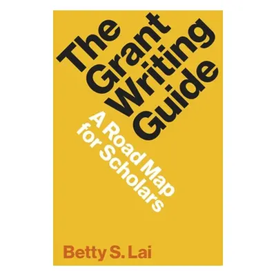 "The Grant Writing Guide: A Road Map for Scholars" - "" ("Lai Betty S.")