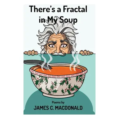 "There's a Fractal in My Soup" - "" ("MacDonald James C.")