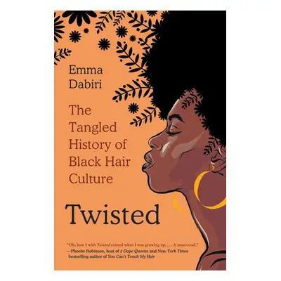 "Twisted: The Tangled History of Black Hair Culture" - "" ("Dabiri Emma")