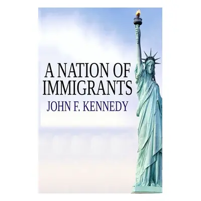 "A Nation of Immigrants" - "" ("Kennedy John F.")