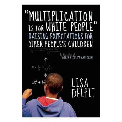 "Multiplication Is for White People: Raising Expectations for Other People's Children" - "" ("De