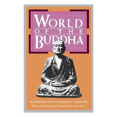 "World of the Buddha: An Introduction to the Buddhist Literature" - "" ("Stryk Lucien")