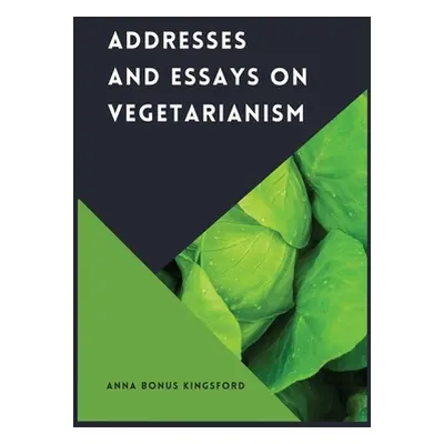 "Addresses and Essays on Vegetarianism" - "" ("Bonus Kingsford Anna")