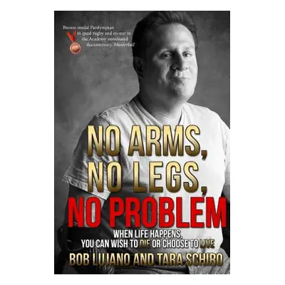 "No Arms, No Legs, No Problem: When life happens, you can wish to die or choose to live" - "" ("