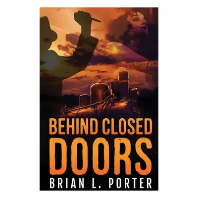 "Behind Closed Doors" - "" ("Porter Brian L.")