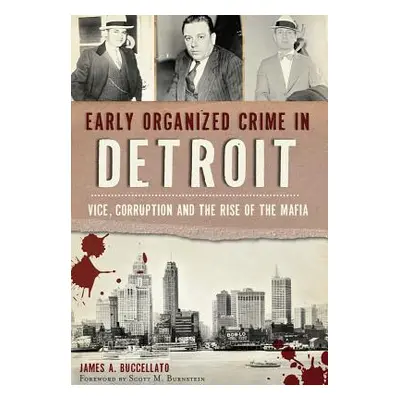 "Early Organized Crime in Detroit:: Vice, Corruption and the Rise of the Mafia" - "" ("Buccellat