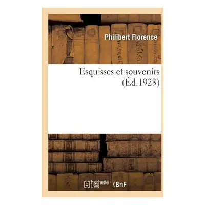 "Esquisses Et Souvenirs" - "" ("Florence Philibert")