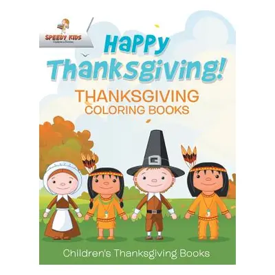 "Happy Thanksgiving! Thanksgiving Coloring Books Children's Thanksgiving Books" - "" ("Speedy Ki