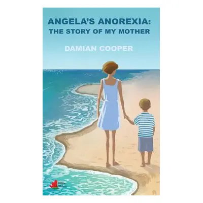 "Angela's anorexia: The story of my mother" - "" ("Cooper Damian")