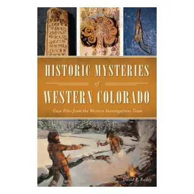 "Historic Mysteries of Western Colorado: Case Files of the Western Investigations Team" - "" ("B